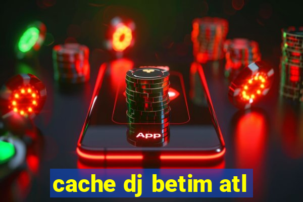 cache dj betim atl